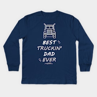 Best Truckin' Dad Ever Kids Long Sleeve T-Shirt